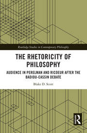 The Rhetoricity of Philosophy: Audience in Perelman and Ricoeur after the Badiou-Cassin Debate book cover