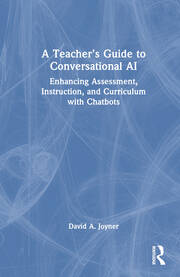 A Teacher’s Guide to Conversational AI: Enhancing Assessment, Instruction, and Curriculum with Chatbots book cover