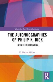 The Auto/Biographies of Philip K. Dick: Infinite Regressions book cover