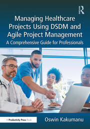 Managing Healthcare Projects Using DSDM and Agile Project Management: A Comprehensive Guide for Professionals book cover