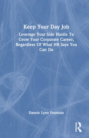 Keep Your Day Job: Leverage Your Side Hustle To Grow Your Corporate Career, Regardless Of What HR Says You Can Do book cover