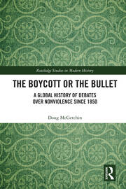 The Boycott or the Bullet: A Global History of Debates over Nonviolence since 1850 book cover