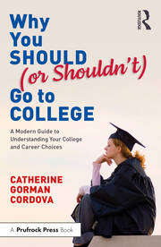 Why You Should (or Shouldn’t) Go to College: A Modern Guide for Understanding Your College and Career Choices book cover