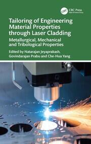 Tailoring of Engineering Material Properties through Laser Cladding: Metallurgical, Mechanical and Tribological Properties book cover