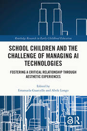 School Children and the Challenge of Managing AI Technologies: Fostering a Critical Relationship through Aesthetic Experiences book cover