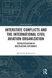 Interstate Conflicts and the International Civil Aviation Organization: Depoliticization in Multilateral Diplomacy book cover