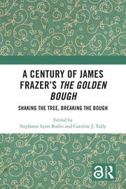 A Century of James Frazer’s The Golden Bough: Shaking the Tree, Breaking the Bough book cover