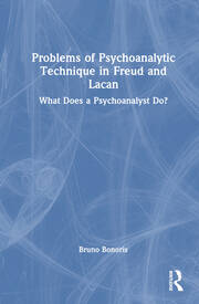 Problems of Psychoanalytic Technique in Freud and Lacan: What Does a Psychoanalyst Do? book cover