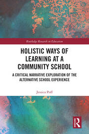 Holistic Ways of Learning at a Community School: A Critical Narrative Exploration of the Alternative School Experience book cover