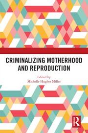 Criminalizing Motherhood and Reproduction book cover