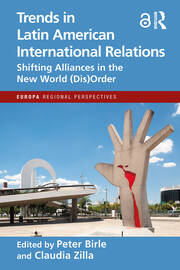 Trends in Latin American International Relations: Shifting Alliances in the New World (Dis)Order book cover