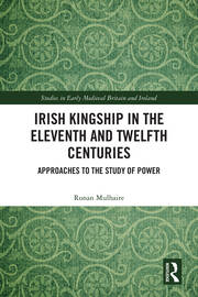 Irish Kingship in the Eleventh and Twelfth Centuries: Approaches to the Study of Power book cover
