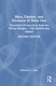Race, Gender, and Deviance in Xbox Live: Theoretical Perspectives from the Virtual Margins—10th Anniversary Edition book cover