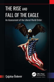 The Rise and Fall of the Eagle: An Assessment of the Liberal World Order book cover
