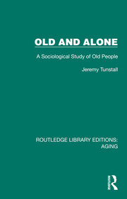 Old and Alone: A Sociological Study of Old People book cover