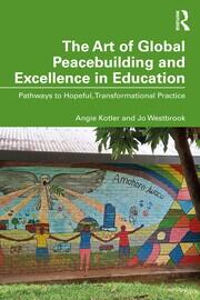 The Art of Global Peacebuilding and Excellence in Education: Pathways to Hopeful, Transformational Practice book cover