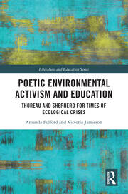 Poetic Environmental Activism and Education: Thoreau and Shepherd for Times of Ecological Crises book cover