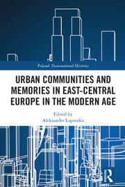Urban Communities and Memories in East-Central Europe in the Modern Age book cover