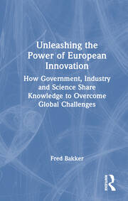 Unleashing the Power of European Innovation: How Government, Industry and Science Share Knowledge to Overcome Global Challenges book cover
