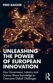 Unleashing the Power of European Innovation: How Government, Industry and Science Share Knowledge to Overcome Global Challenges book cover
