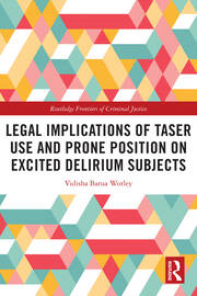 Legal Implications of Taser Use and Prone Position on Excited Delirium Subjects book cover