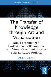 The Transfer of Knowledge through Art and Visualization: Novel Technologies, Professional Collaboration, and Visual Communication of Science-based Projects book cover