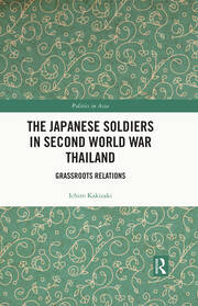 The Japanese Soldiers in Second World War Thailand: Grassroots Relations book cover