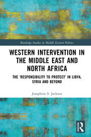 Western Intervention in the Middle East and North Africa: The 'Responsibility to Protect' in Libya, Syria and Beyond book cover