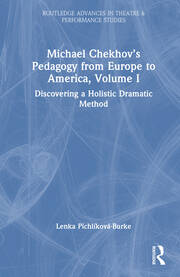 Michael Chekhov’s Pedagogy from Europe to America, Volume I: Discovering a Holistic Dramatic Method book cover