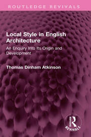 Local Style in English Architecture: An Enquiry Into Its Origin and Development book cover