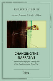Changing the Narrative: Information Campaigns, Strategy and Crisis Escalation in the Digital Age book cover