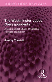 The Westminster Lobby Correspondents: A Sociological Study of National Political Journalism book cover