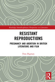 Resistant Reproductions: Pregnancy and Abortion in British Literature and Film book cover