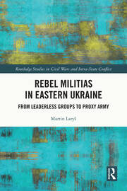 Rebel Militias in Eastern Ukraine: From Leaderless Groups to Proxy Army book cover