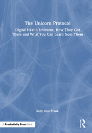 The Unicorn Protocol: Digital Health Unicorns, How They Got There and What You Can Learn from Them book cover