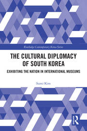 The Cultural Diplomacy of South Korea: Exhibiting the Nation in International Museums book cover