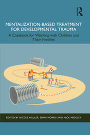 Mentalization-Based Treatment for Developmental Trauma: A Casebook for Working with Children and Their Families book cover