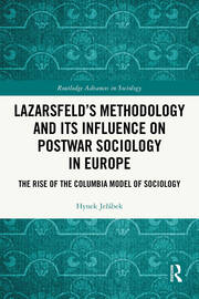Lazarsfeld’s Methodology and Its Influence on Postwar Sociology in Europe: The Rise of the Columbia Model of Sociology book cover