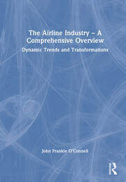 The Airline Industry – A Comprehensive Overview: Dynamic Trends and Transformations book cover