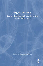 Digital Nursing: Shaping Practice and Identity in the Age of Informatics book cover