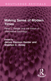 Making Sense of Modern Times: Peter L. Berger and the Vision of Interpretive Sociology book cover