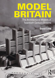 Model Britain: The Architectural Models of Twentieth Century Dreams book cover