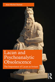 Lacan and Psychoanalytic Obsolescence: The Importance of Lacan as Irritant book cover