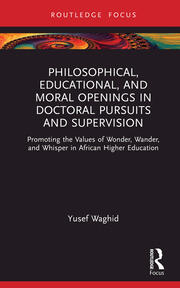 Philosophical, Educational, and Moral Openings in Doctoral Pursuits and Supervision: Promoting the Values of Wonder, Wander, and Whisper in African Higher Education book cover