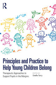 Principles and Practice to Help Young Children Belong: Therapeutic Approaches to Support Pupils in the Margins book cover