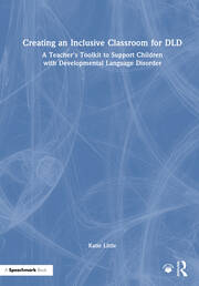 Creating an Inclusive Classroom for DLD: A Teacher's Toolkit to Support Children with Developmental Language Disorder book cover