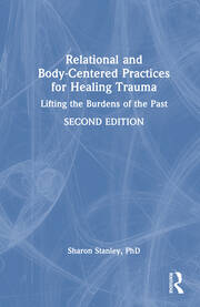 Relational and Body-Centered Practices for Healing Trauma: Lifting the Burdens of the Past book cover
