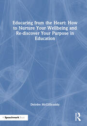 Educaring from the Heart: How to Nurture Your Wellbeing and Re-discover Your Purpose in Education book cover
