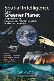 Spatial Intelligence for a Greener Planet: AI Applications in Environmental Pollution Mapping, Analysis and Mitigation book cover
