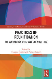 Practices of Reunification: The Continuation of Refugee Life After 1945 book cover